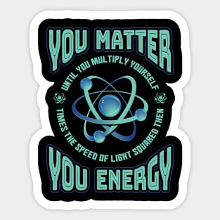 You Matter You Energy Physics Sticker